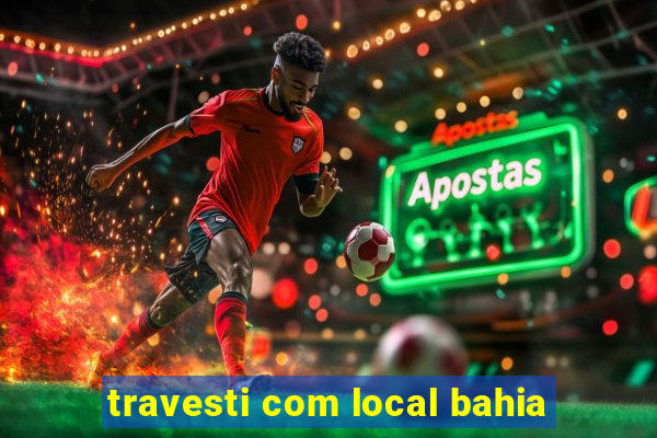 travesti com local bahia